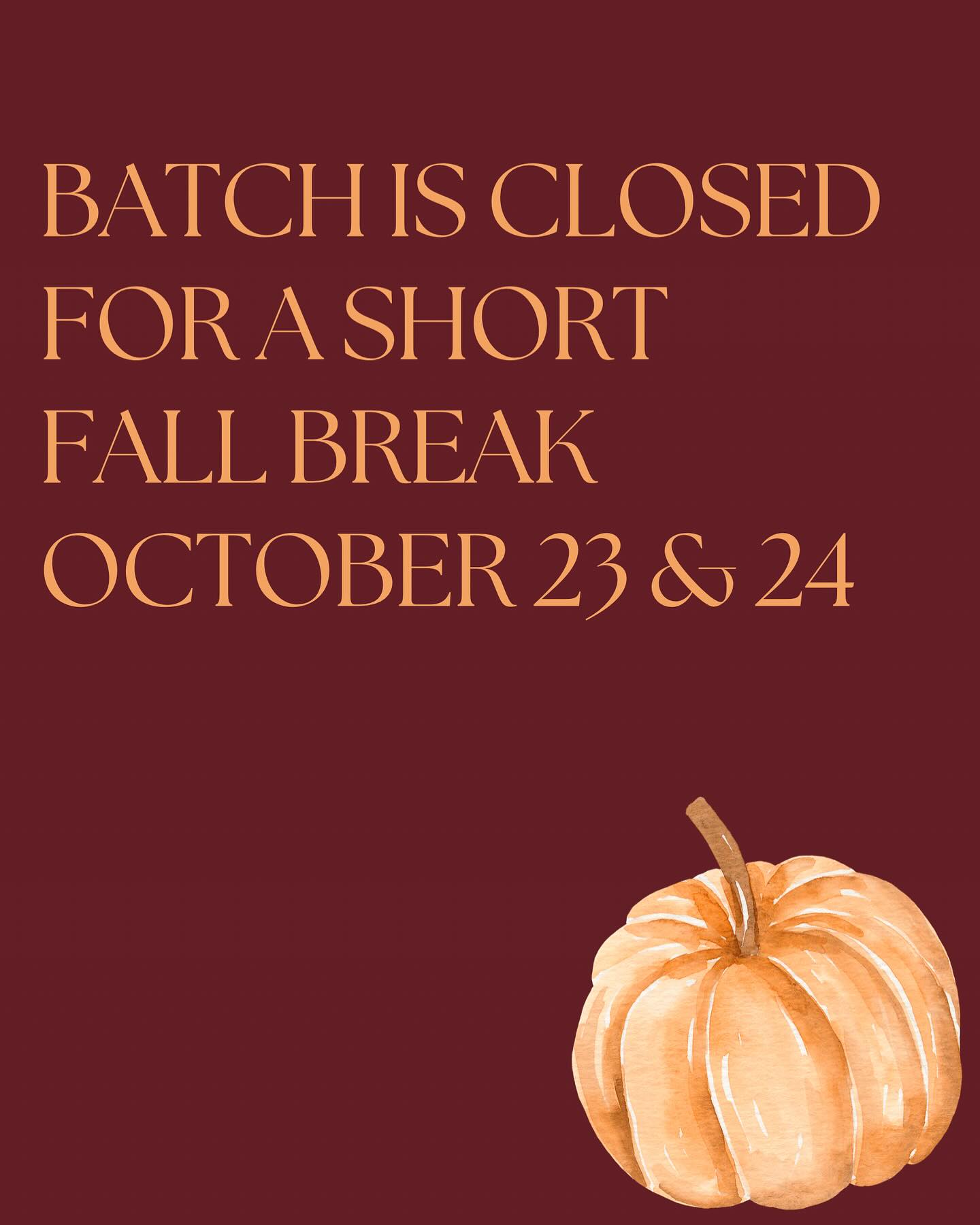 Be sure to stop and get your Batch treats this weekend! We’re taking a short fall break on Wednesday and Thursday next week. 🍁